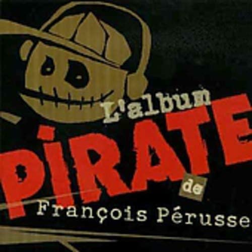 L'Album pirate [Audio CD] François Pérusse