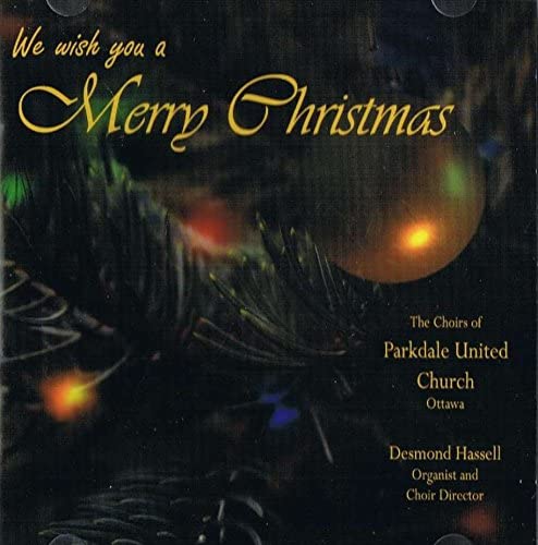 We Wish a Merry Christmas [Audio CD] The Choirs of Parkdale United Church Ottawa (Organist and Choir Director: Desmond Hassel)