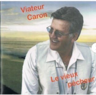Le Vieux Pecheur / Viateur Caron [Audio CD] Viateur Caron