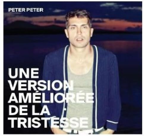 Une Version Améliorée de la Tristesse [Audio CD] Peter Peter