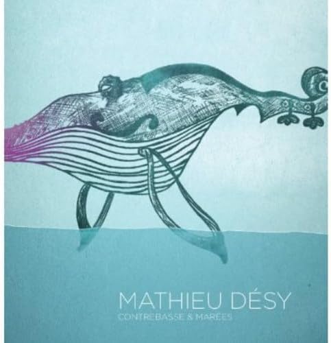 Contrebasse Et Marees [Audio CD] Mathieu Desy
