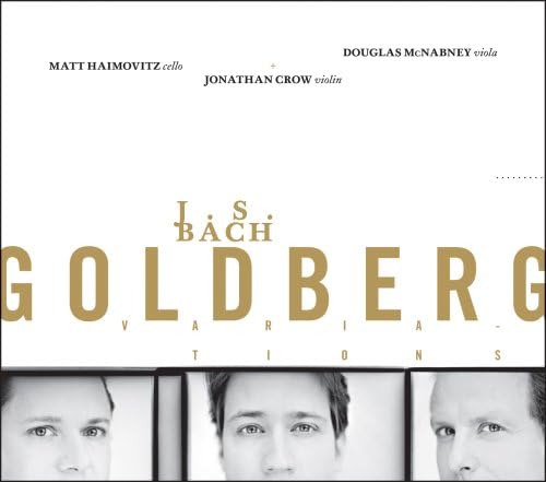 J.S. Bach: Goldberg Variations [Audio CD] Jonathan Crow, violin; Douglas McNabney, viola and and Matt Haimovitz, cello
