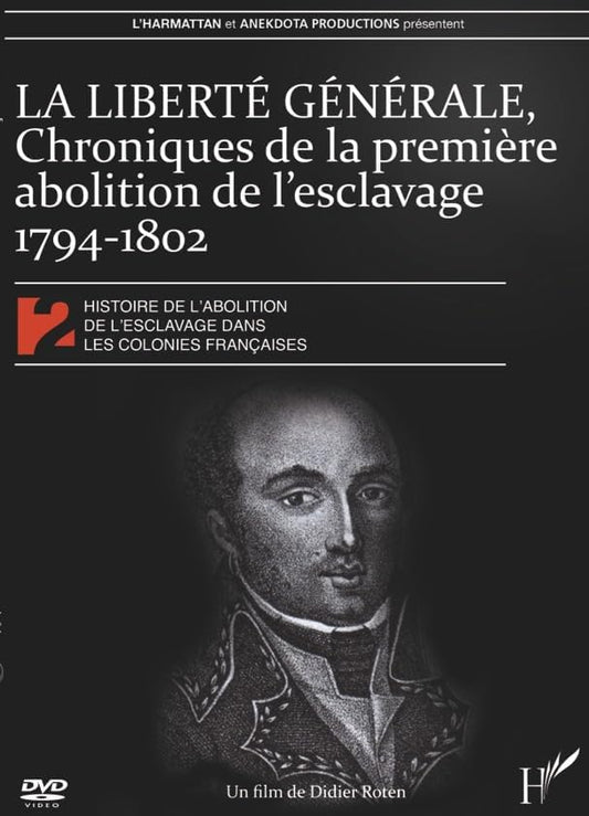 Histoire Colonies françaises 2-Liberté générale : Chronique de la première Abolition de l'esclavage 1794-1802 [DVD]