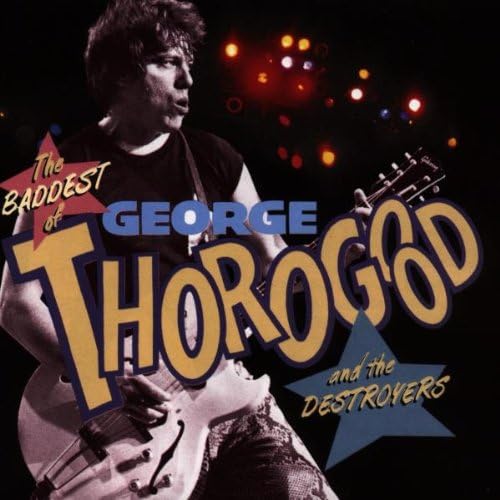 The Baddest of George Thorogood and the Destroyers [Audio CD]