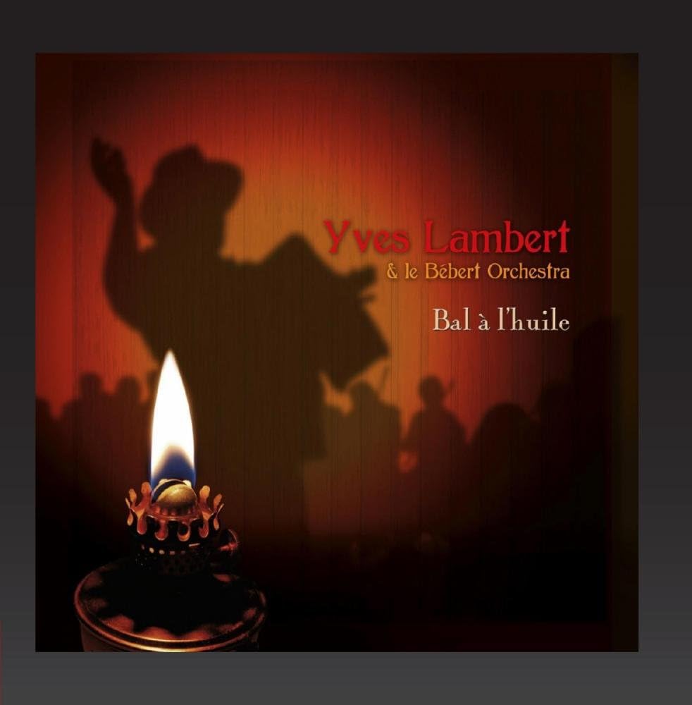 Bal A L'huile [Audio CD] Yves Lambert & Le bebert Orchestra