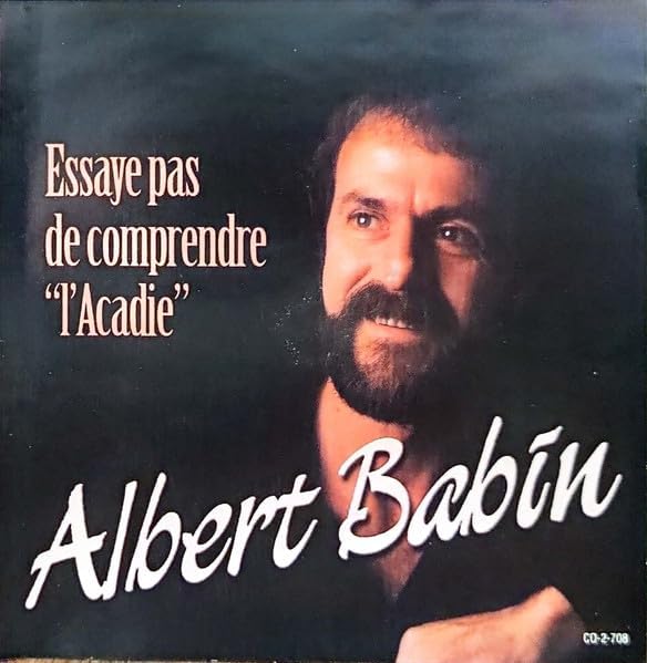 Essaye pas de Comprendre L'Acadie [Audio CD] Albert Babin