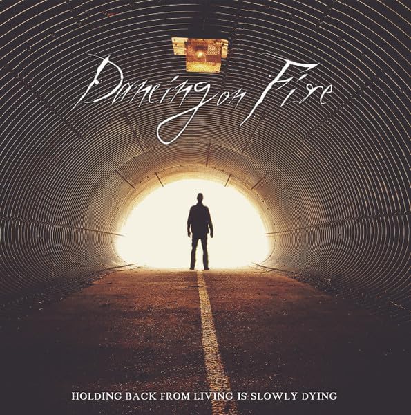Holding Back From Living Is Slowly Dying [Audio CD] Dancing On Fire