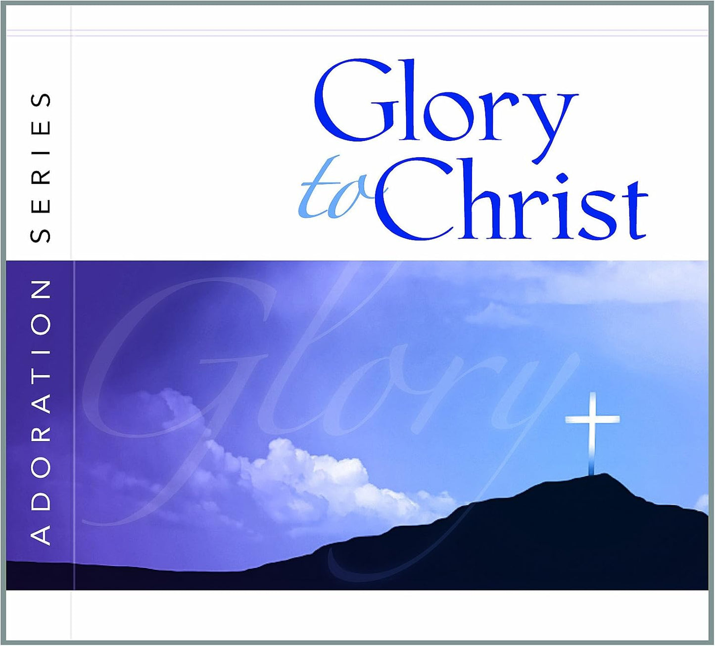 Glory to Christ [Audio CD] Adoration Series