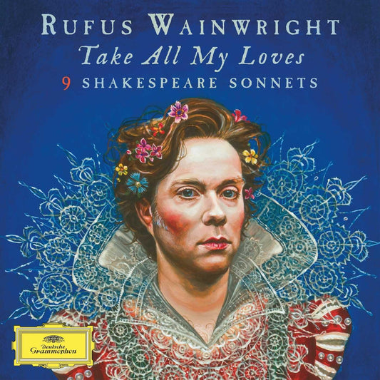 Take All My Loves: 9 Shakespeare Sonnets [Audio CD] Wainwright, Rufus; William Shakespeare and Jayce Ogren