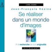 Se Réaliser Dans Un Monde D'images - A la Recherche de Son Originalité (Livre-Audio) [Audio CD] Jean-Francois Vézina