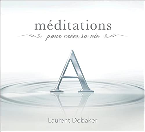 MEDITATIONS POUR CREER SA VIE [Audio CD] LAURENT DEBAKER