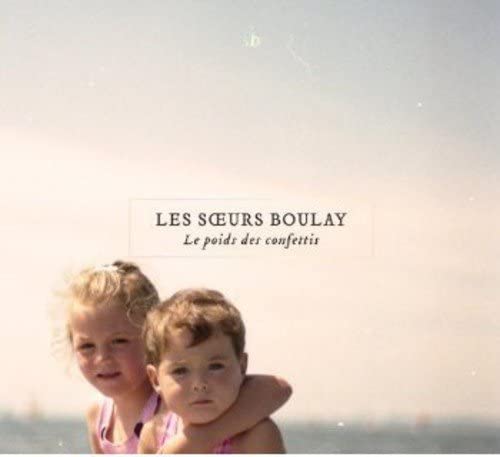 Le poids des confettis (CD) | 2018 | [Audio CD] Les sœurs Boulay