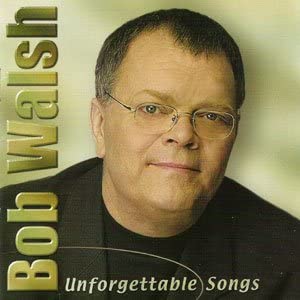 Unforgettable Songs [Audio CD] Walsh/ Bob