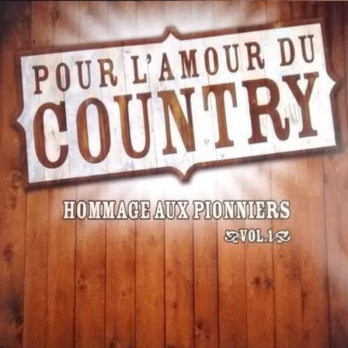 Pour L'amour Du Country: Hommage Aux Pionniers 1 [Audio CD] VARIES / VARIOUS