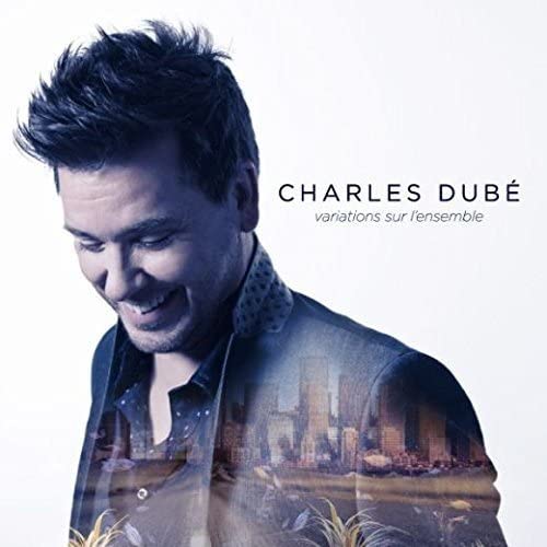 Variations sur l’ensemble [Audio CD] Charles Dubé