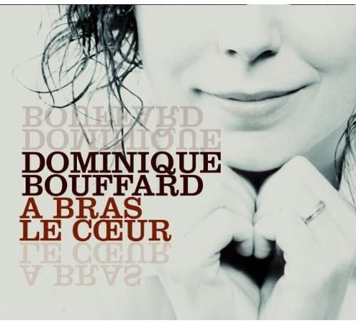 À bras le coeur [Audio CD] Dominique Bouffard