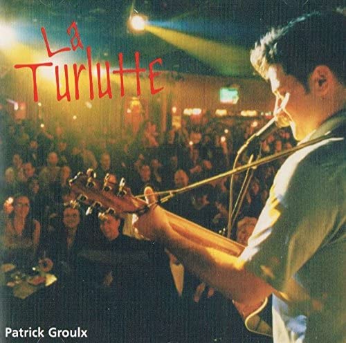 Patrick Groulx - La Turlutte (chanson thème du bar La Turlutte à Hull dans les années 2000) [Audio CD] Patrick Groulx / Pat Groulx