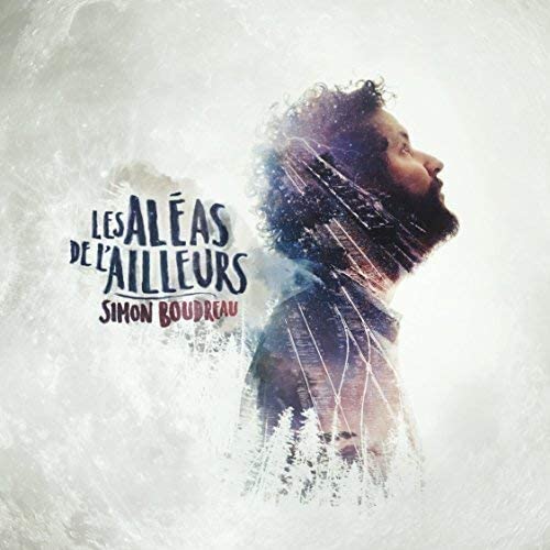 Les Aleas De L'Ailleurs [Audio CD] Simon Boudreau