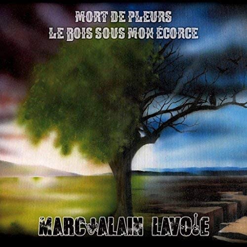 Mort de pleurs : Le bois sous mon écorce [Audio CD] Marc-Alain Lavoie