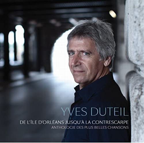 De l’Ile d’Orléans jusqu’à la Contrescarpe, Anthologie de ses plus belles chansons [Audio CD] Yves Duteil