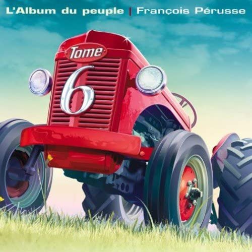 L'Album du peuple tome 6 [Audio CD] Francois Pérusse