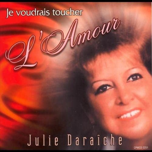 Je Voudrais Toucher L'amour [Audio CD] Daraiche/ Julie
