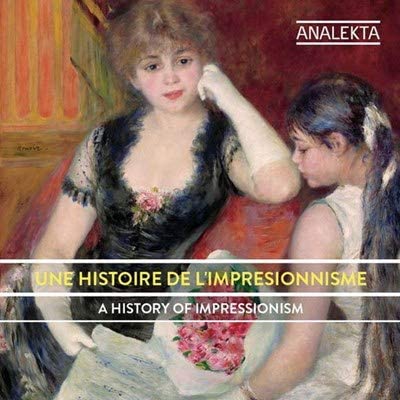 Une histoire de l'impressionnisme / A Story of Impressionism [Audio CD] Angele Dubeau et la Pieta/ Andre Laplante/ Louise-Andrée Baril/ Valerie Milot/ Alain Marion/ Francine Kay/ Andre Tunis/