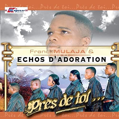Pres de Toi... [Audio CD] Franck Mulaja & Echos D'adoration