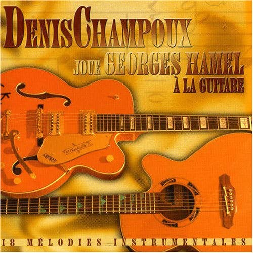 Joue Georges Hamel a La Guitare [Audio CD] Denis Champoux