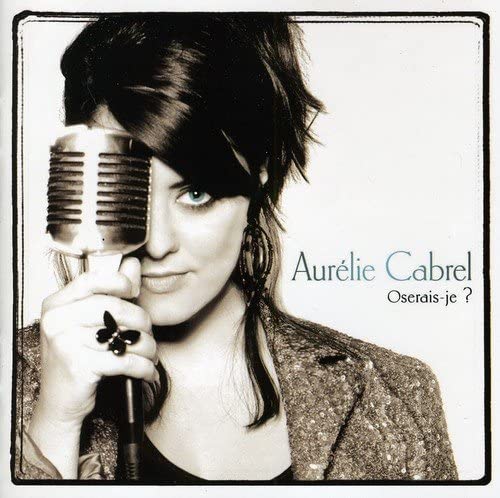 Oserais-je ? [Audio CD] Aurélie Cabrel