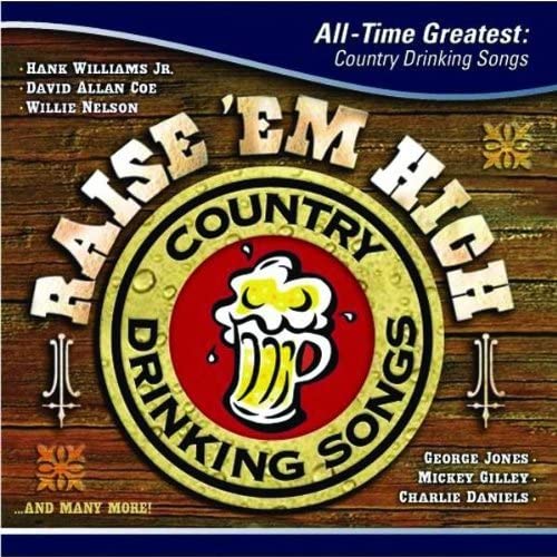 Raise 'em High: All-Time Greatest Country Drinking [Audio CD] Raise 'Em High: All-Time Greatest Country Drinking