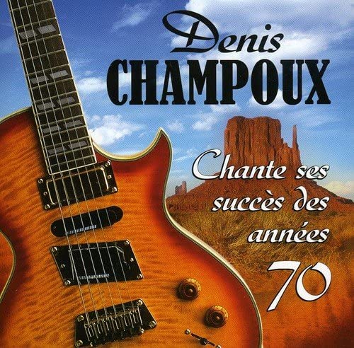 Denis Champoux Chante Ses Succes Des Annees 70 [Audio CD] Denis Champoux