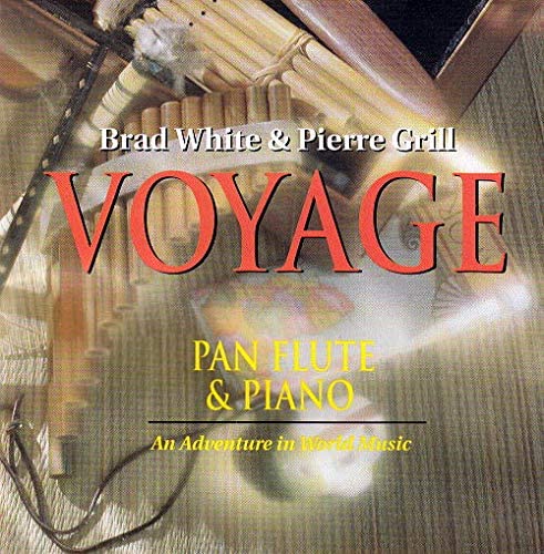 Voyage Pan Flute & Piano [Audio CD] Brad White, Pierre Grill and Various