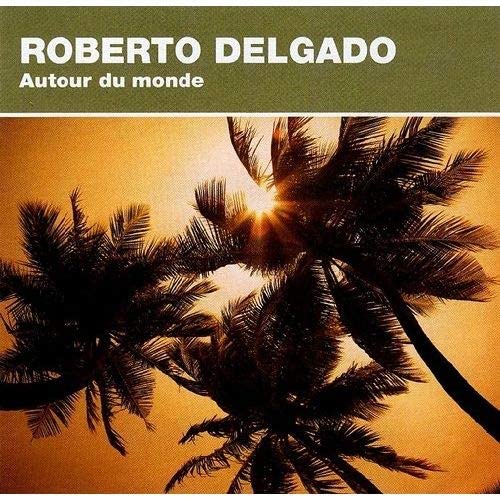 Autour du monde avec Roberto Delgado (26 Songs on 1 CD) [Audio CD] Roberto Delgado
