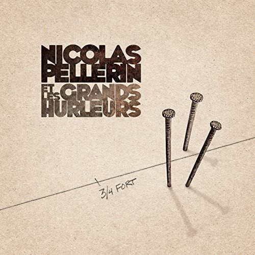3/4 Fort [Audio CD] Nicolas Pellerin et les Grands Hurleurs
