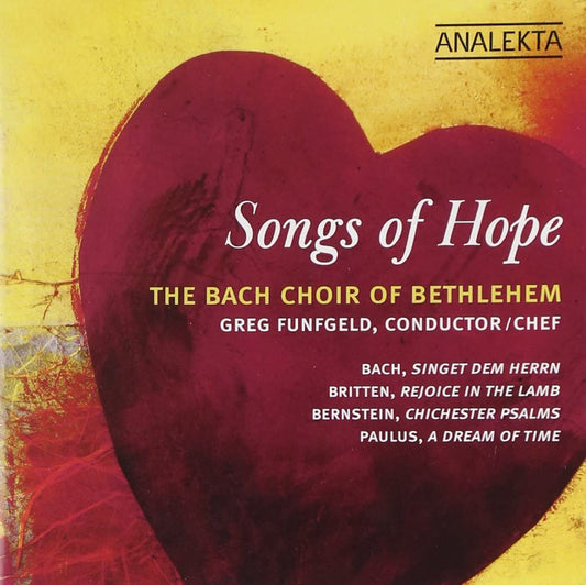 Songs of Hope [Audio CD] The Bach Choir of Bethlehem, J.S. Bach, B. Britten, L. Bernstein, S. Paulus and Greg Funfgeld
