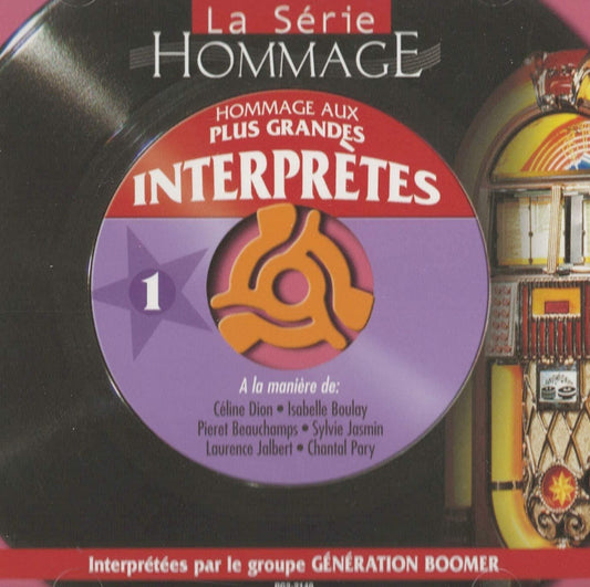 Hommage aux Plus Grands Interprètes Volume 1 /  à la Manière de: Céline Dion/ Isabelle Boulay/ Laurence Jalbert/ Pierret Beauchamps/ Sylvie Jasmin et Chantal Pary/ [Audio CD] Le Groupe Génération Boomer